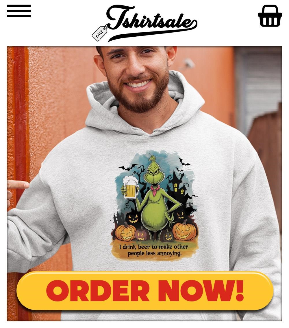 The Grinch I Drink Beer To Make Other People Less Annoying Shirt